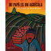 Mi Papá Es Un Agrícola / My Father, the Farm Worker