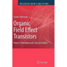 Organic Field Effect Transistors: Theory, Fabrication and Characterization