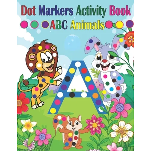 Dot Marker Activity Book ABC Animals: Dot Marker Activity Book ABC Dot Marker Activity Book Animals Dot Marker Activity Book Easy Guided BIG DOTS Dot