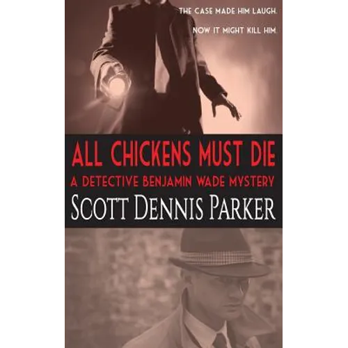 All Chickens Must Die: A Benjamin Wade Mystery