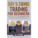 Day & Swing Trading for Beginners: Make Winning Trades + Turn Price Swings into Profits Using Simple and Proven Trading Strategies