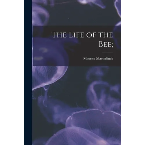 The Life of the Bee;
