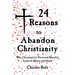 24 Reasons to Abandon Christianity: Why Christianity's Perverted Morality Leads to Misery and Death