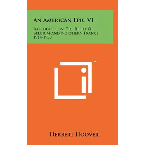 An American Epic V1: Introduction, The Relief Of Belgium And Northern France, 1914-1930