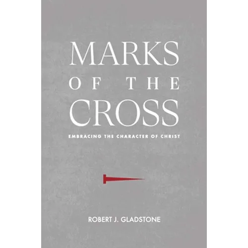 Marks of the Cross: Embracing the Character of Christ
