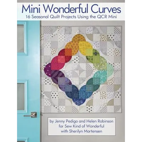 Mini Wonderful Curves: 16 Seasonal Quilt Projects Using the Qcr Mini