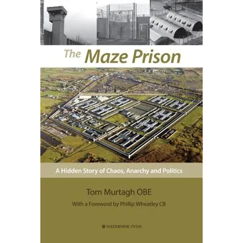 The Maze Prison: A Hidden Story of Chaos, Anarchy and Politics