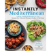 Instantly Mediterranean: Vibrant, Satisfying Recipes for Your Instant Pot(r), Electric Pressure Cooker, and Air Fryer: A Cookbook