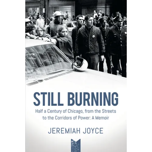 Still Burning: Half a Century of Chicago, from the Streets to the Corridors of Power; A Memoir
