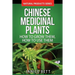 Chinese Medicinal Plants: How To Grow Them, How To Use Them: Growing and Using Herbs And Plants For Natural Remedies And Healing
