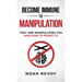 Become Immune to Manipulation: How They Are Manipulating You (And How to Resist It)