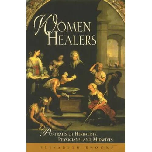 Women Healers: Portraits of Herbalists, Physicians, and Midwives