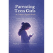Parenting Teen Girls in Today's Digital World: A Practical Guide to Supporting Their Growth, Confidence, and Well-being