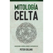 Mitología Celta: Una guía sobre la historia, los dioses y la mitología celtas