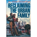 The Reclaiming the Urban Family: How to Mobilize the Church as a Family Training Center