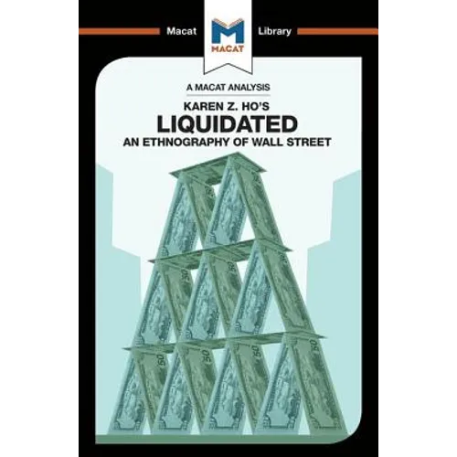 An Analysis of Karen Z. Ho's Liquidated: An Ethnography of Wall Street