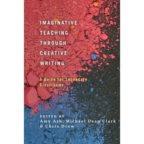 Imaginative Teaching Through Creative Writing: A Guide for Secondary Classrooms