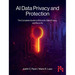 AI Data Privacy and Protection: The Complete Guide to Ethical AI, Data Privacy, and Security