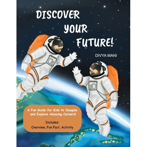 Discover Your Future!: A Fun Guide for Kids to Imagine and Explore Amazing Careers!