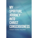 My Spiritual Journey into Christ Consciousness