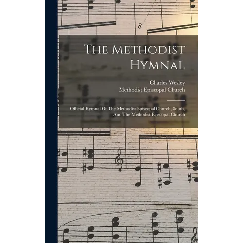 The Methodist Hymnal: Official Hymnal Of The Methodist Episcopal Church, South, And The Methodist Episcopal Church