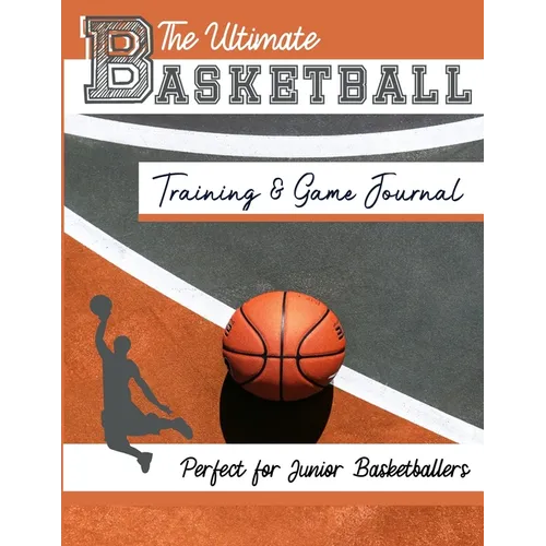 The Ultimate Basketball Training and Game Journal: Record and Track Your Training Game and Season Performance: Perfect for Kids and Teen's: 8.5 x 11-i