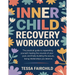 Inner Child Recovery Workbook: The Practical Guide to Reparenting Yourself, Healing the Wounds of Your Past, and Finally Building the Secure, Loving R