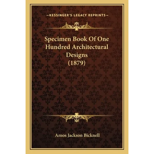 Specimen Book Of One Hundred Architectural Designs (1879)