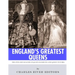 England's Greatest Queens: The Lives and Legacies of Queen Elizabeth I and Queen Victoria