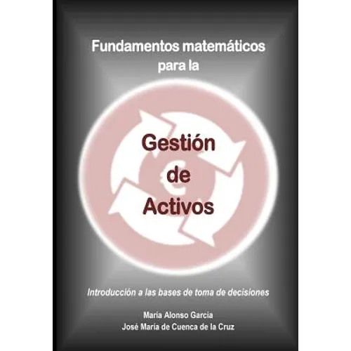Fundamentos matematicos para la Gestion de Activos: Introduccion a las bases de toma de decisiones