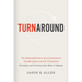 Turnaround: The Remarkable Story of an Institutional Transformation and the 10 Essential Principles and Practices That Made It Happen