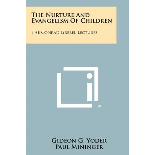 The Nurture and Evangelism of Children: The Conrad Grebel Lectures