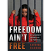 Freedom Ain't Free: My Journey From Pain To Purpose