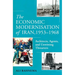 The Economic Modernisation of Iran, 1953-1968: Architects, Agents, and Unwitting Thwarters