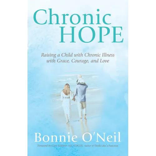 Chronic Hope: Raising a Child with Chronic Illness with Grace, Courage, and Love