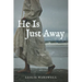 He Is Just Away