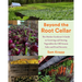 Beyond the Root Cellar: The Market Gardeners Guide to Growing and Storing Vegetables for Off-Season Sales and Food Security