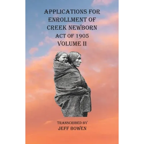 Applications For Enrollment of Creek Newborn Act of 1905 Volume II