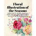 Floral Illustrations of the Seasons - Consisting of the Most Beautiful, Hardy and Rare Herbaceous Plants, Cultivated in the Flower Garden