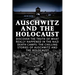 Auschwitz And The Holocaust: Discover The Truth Of What Really Happened In The Nazi Death Camps: The Chilling Stories Of Auschwitz And The Holocaus
