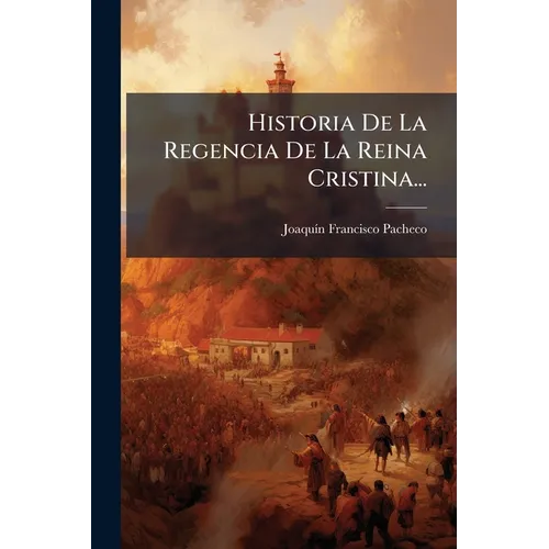 Historia De La Regencia De La Reina Cristina...