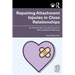 Repairing Attachment Injuries in Close Relationships: An Emotionally Focused Guide to Moving Beyond Betrayal
