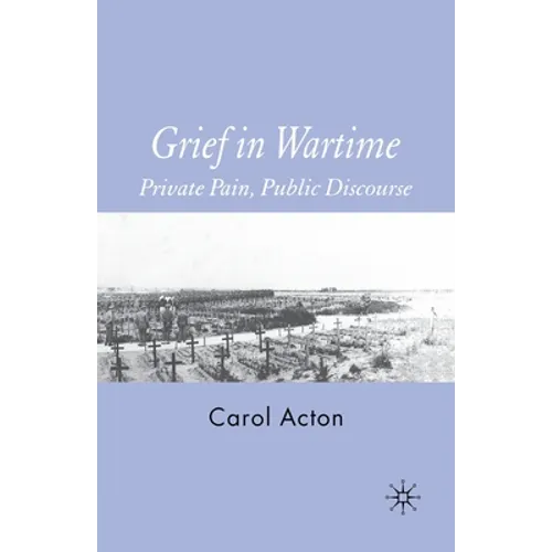 Grief in Wartime: Private Pain, Public Discourse
