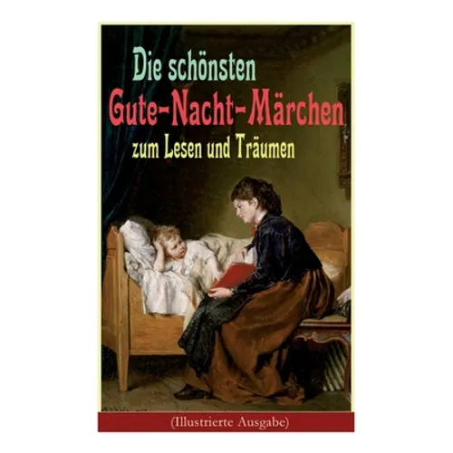 Die Schönsten Gute-Nacht-Märchen Zum Lesen Und Träumen (Illustrierte Ausgabe): Rothkäppchen, Das Hässliche Entlein, Däumelinchen, Rapunzel, Die Zwölf
