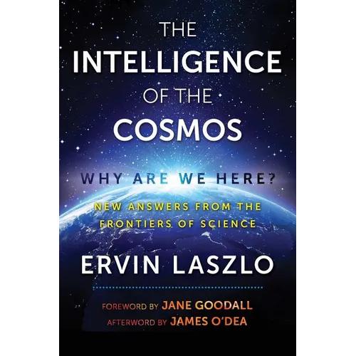 The Intelligence of the Cosmos: Why Are We Here? New Answers from the Frontiers of Science