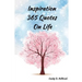 Inspiration 365 Quotes on Life: Inspiration by the World's Most Amazing People To More Happiness And Success Every Days Your Life