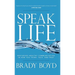 Speak Life: Restoring Healthy Communication in How You Think, Talk, and Pray