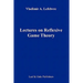 Lectures on the Reflexive Games Theory