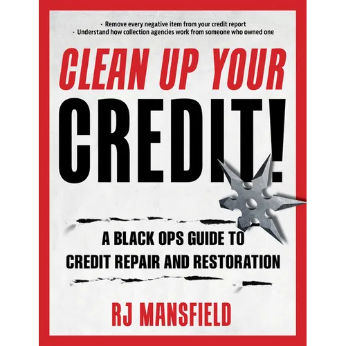 Clean Up Your Credit!: A Black Ops Guide to Credit Repair and Restoration