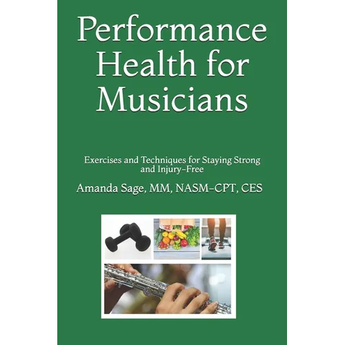 Performance Health for Musicians: Exercises and Techniques for Staying Strong and Injury-Free